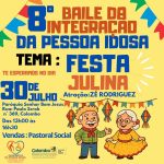 de divulgação do 8º Baile da Integração da Pessoa Idosa com o tema "Festa Julina", que acontecerá no dia 30 de julho de 2025, das 13h às 16h30, na Paróquia Senhor Bom Jesus, em Colombo. Atração Musical: Zé Rodriguez. Ilustrações de casal de idosos com trajes típicos e bandeirinhas coloridas ao fundo.