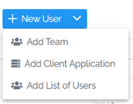 Image showing the New User button with a menu expanded underneath it. The options in the menu are "Add Team", "Add Client Application" and "Add List of Users"